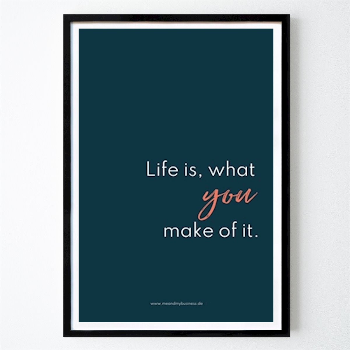 Citation & Text Poster: Life is, what you make of it by Me and my business
