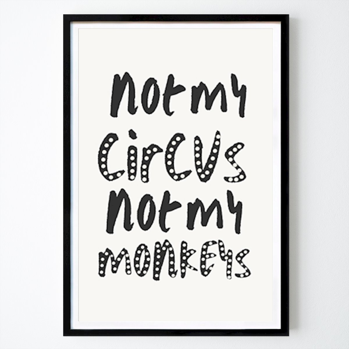 Quotes & Text Prints Poster: Niet mijn circus van Jubi