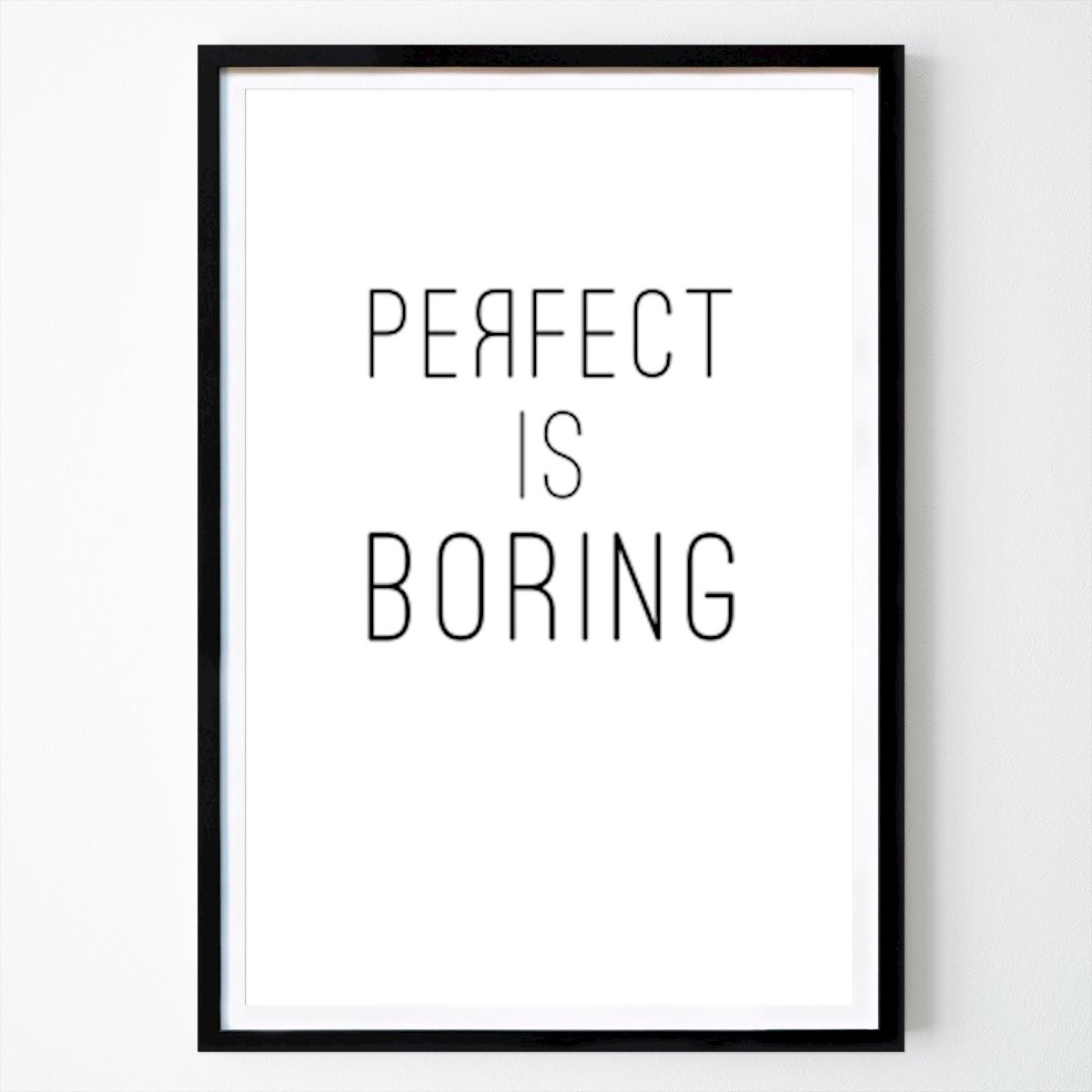 Blanco y negro Póster: Perfecto es aburrido de Nouveau Prints