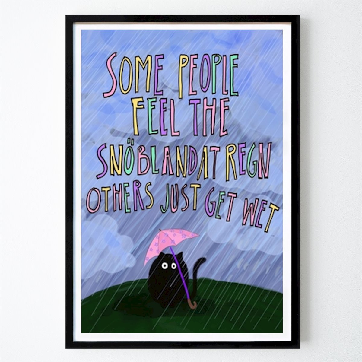 Citation & Text Poster: Some people feel the snöblandat regn. Others just get wet. by Lisette Alfredsson